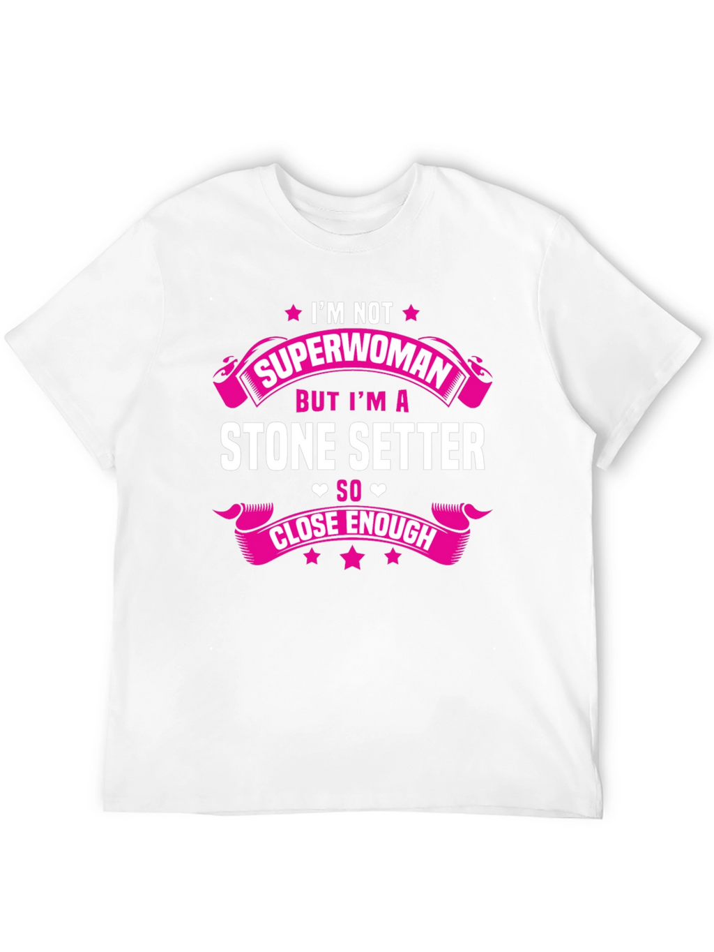 Stone Setter T-Shirt - Superwoman Close Enough