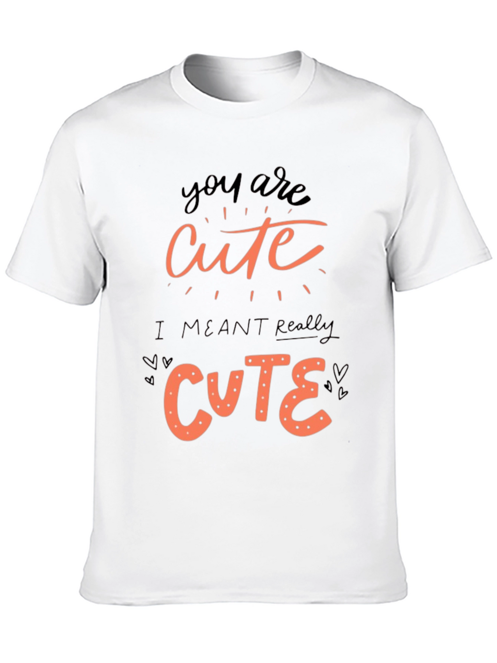 You Are Cute Graphic Tee Shirt