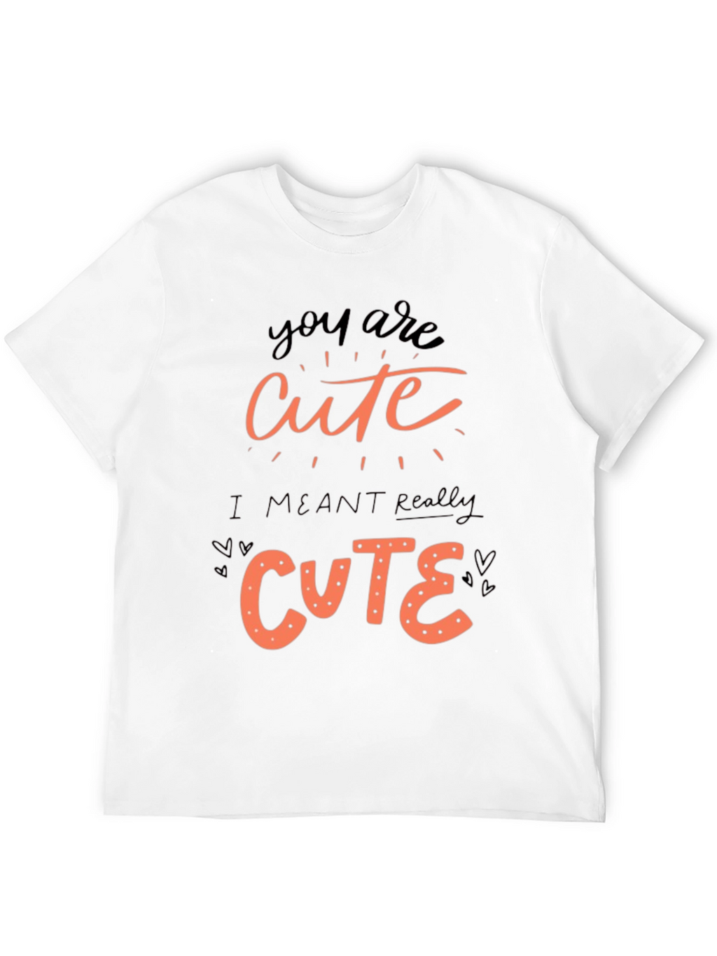 You Are Cute Graphic Tee Shirt