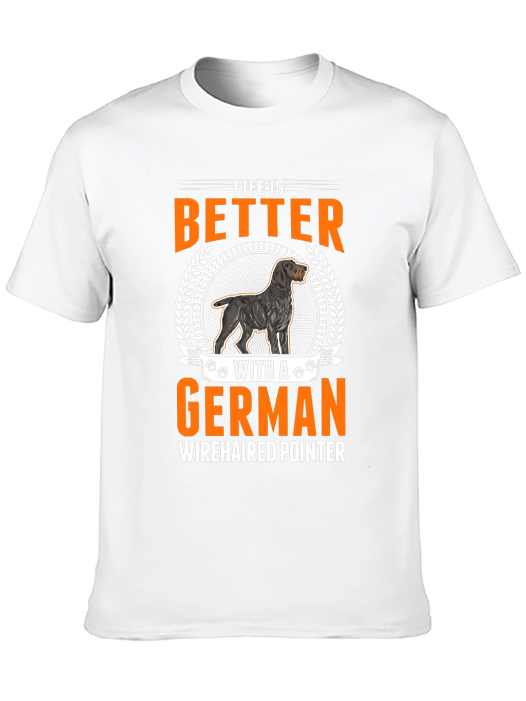 Life Is Better With A German Wirehaired Pointer T-Shirt
