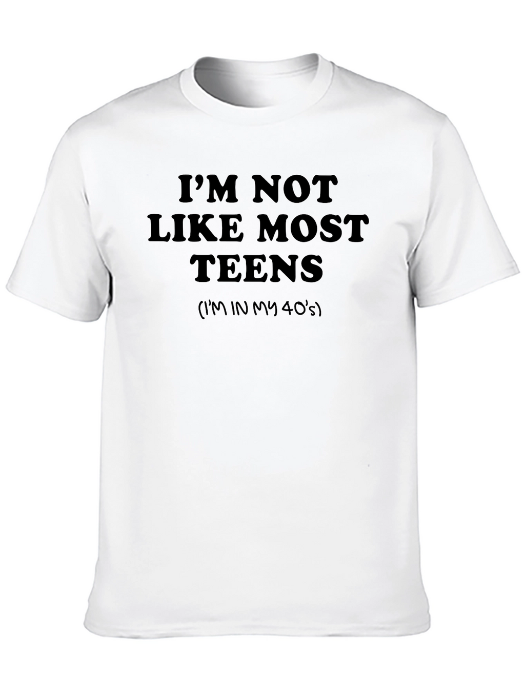 Funny Im Not Like Most Teens Graphic Tee