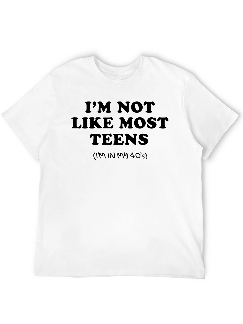 Funny Im Not Like Most Teens Graphic Tee
