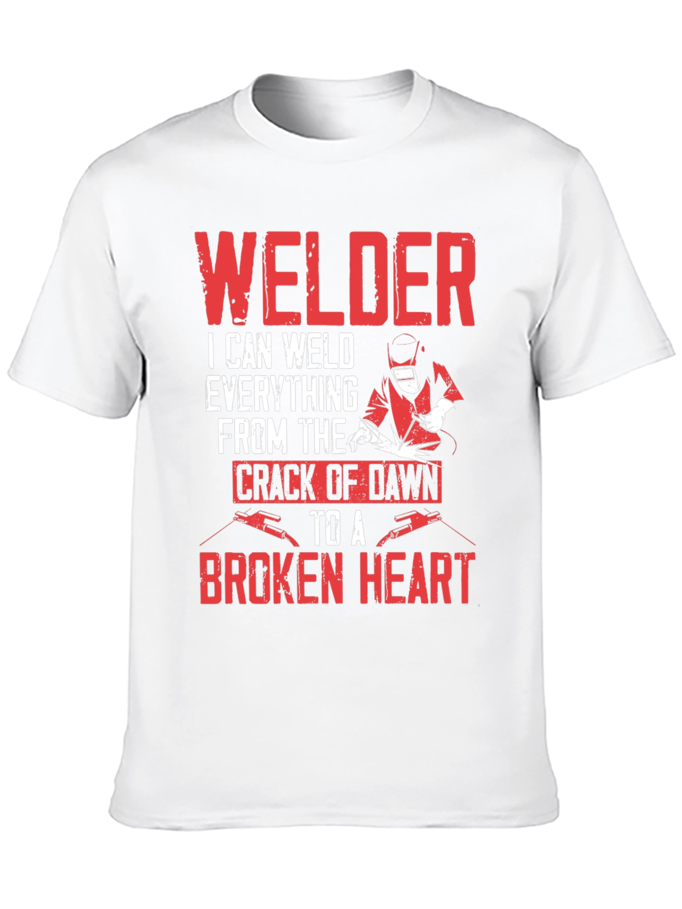 Welder T-Shirt - I Can Weld Everything