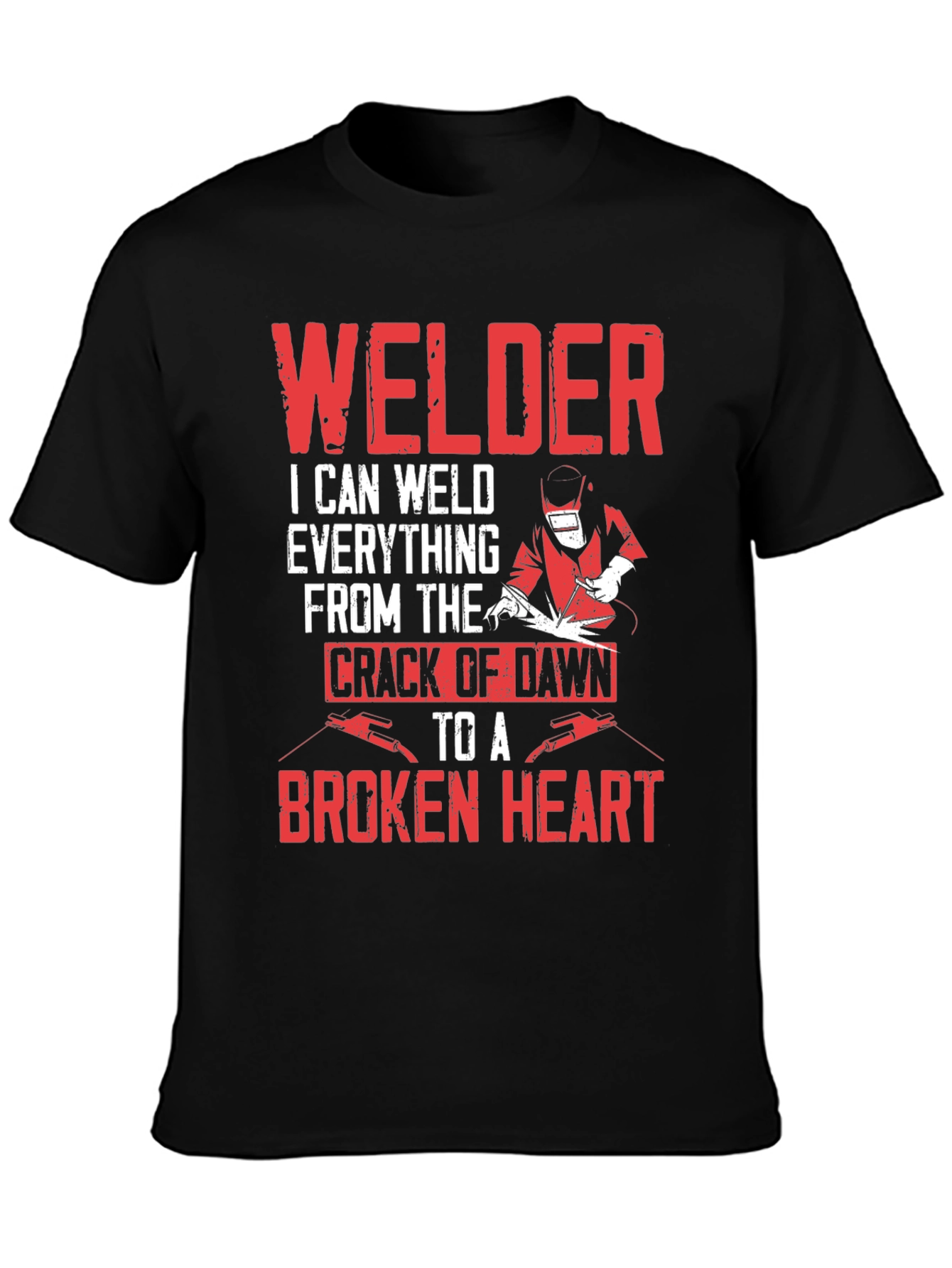 Welder T-Shirt - I Can Weld Everything