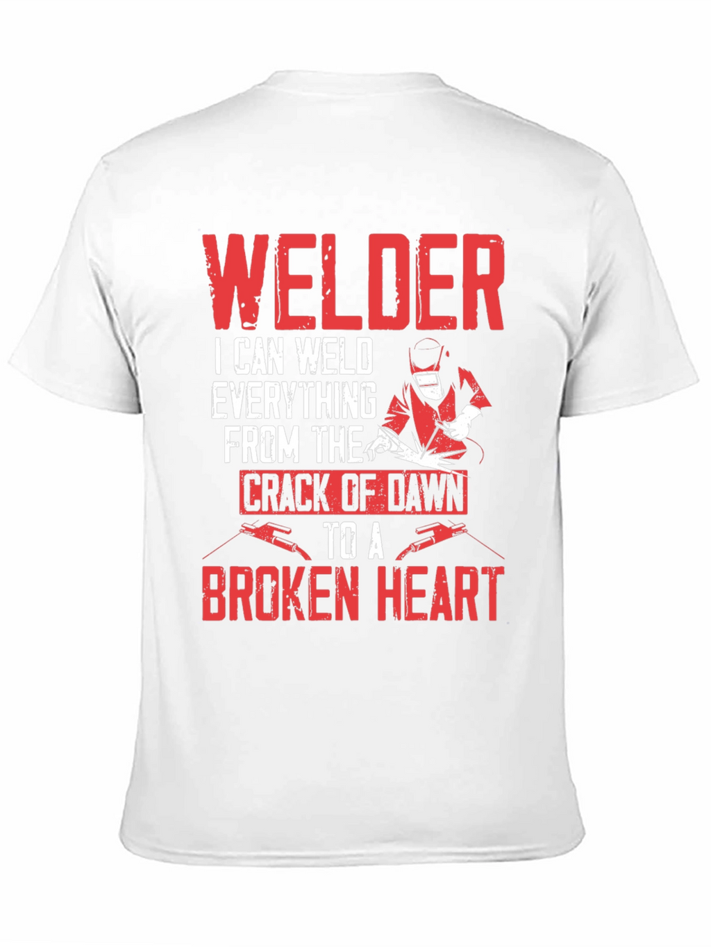 Welder T-Shirt - I Can Weld Everything