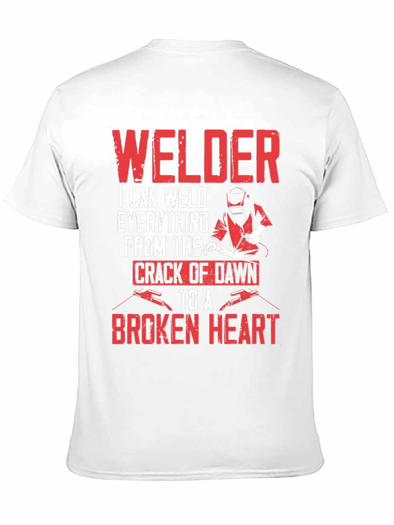 Welder T-Shirt - I Can Weld Everything