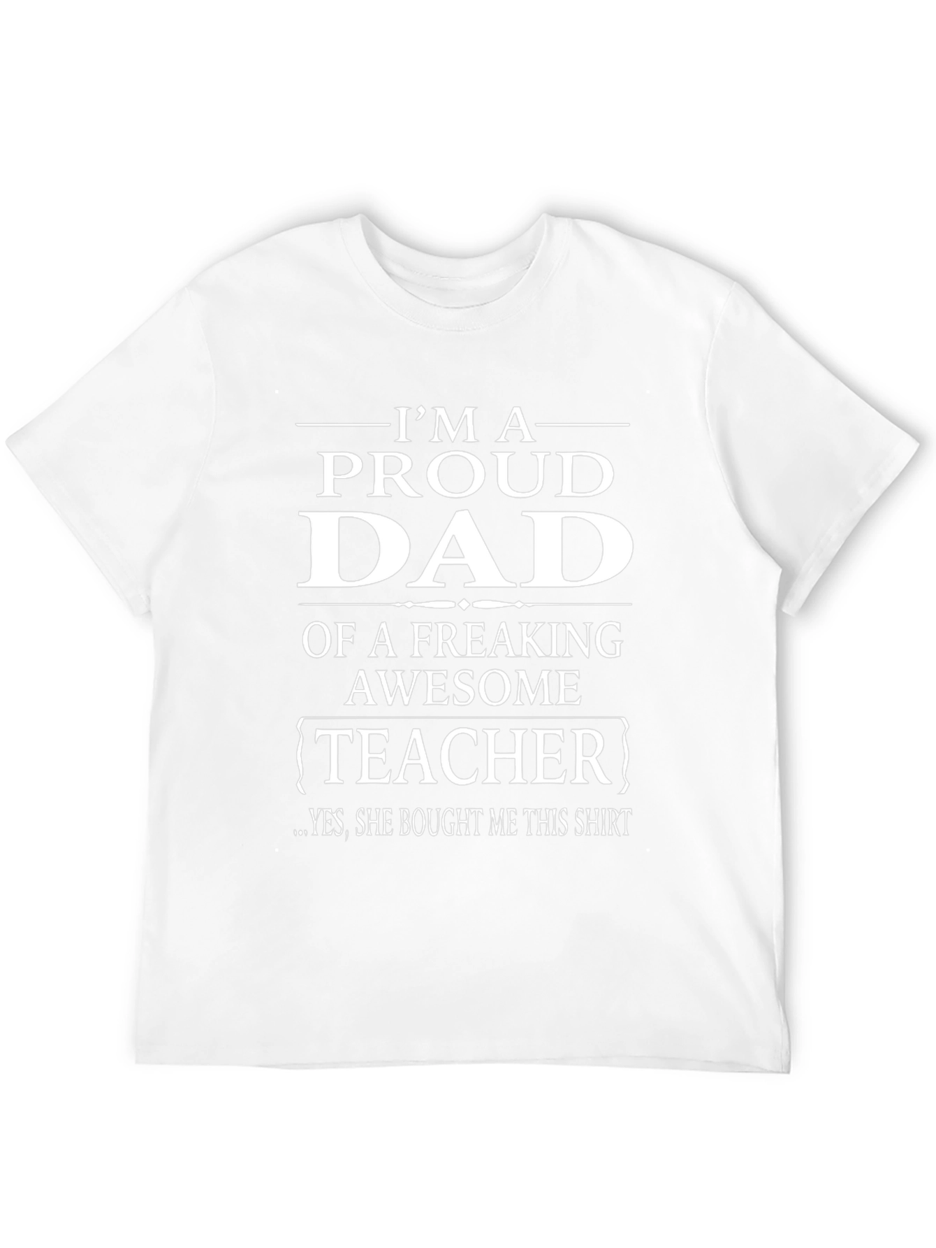 Proud Dad of a Teacher T-Shirt