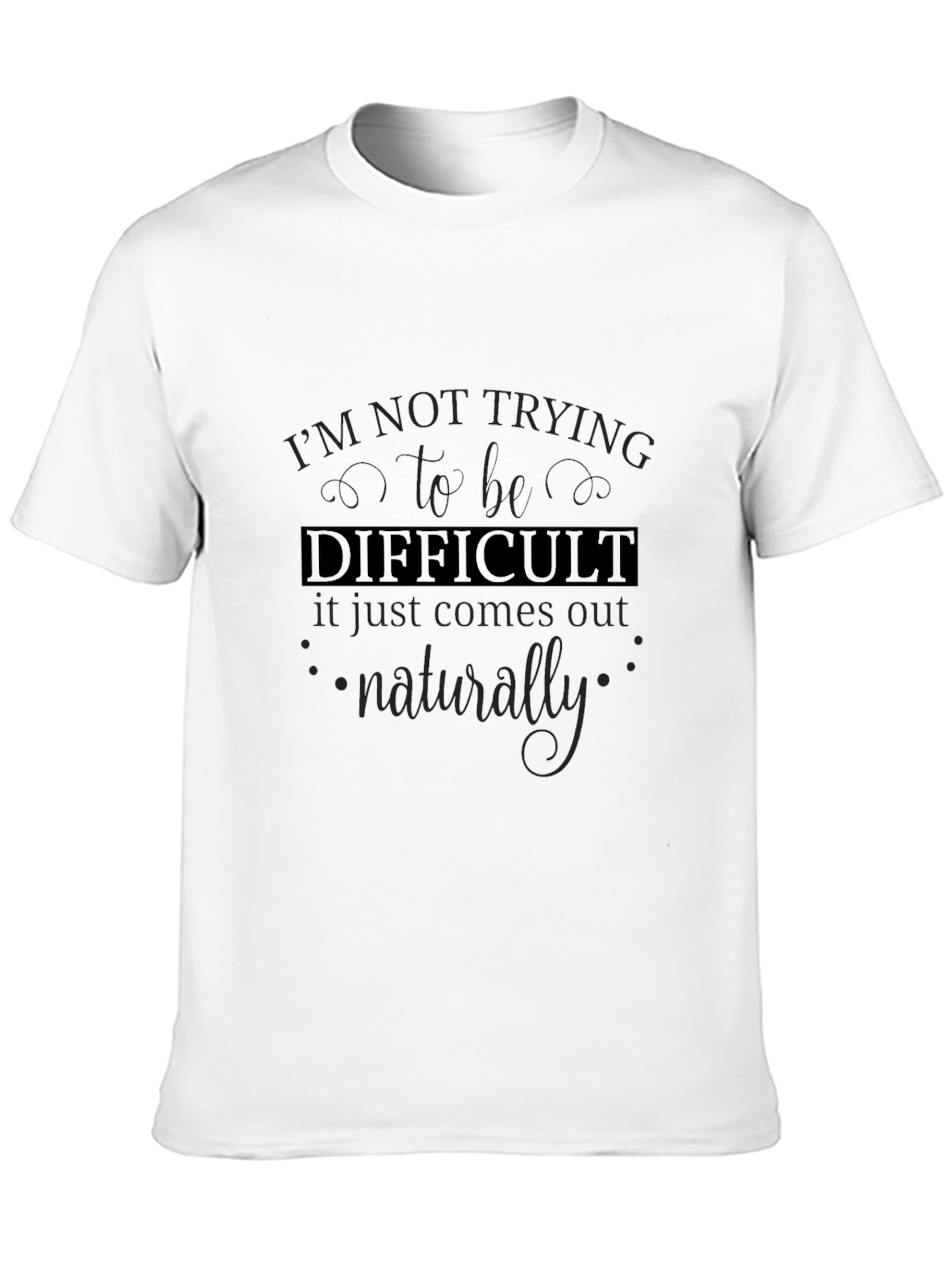 Difficult T-Shirt - Funny Sarcastic Tee
