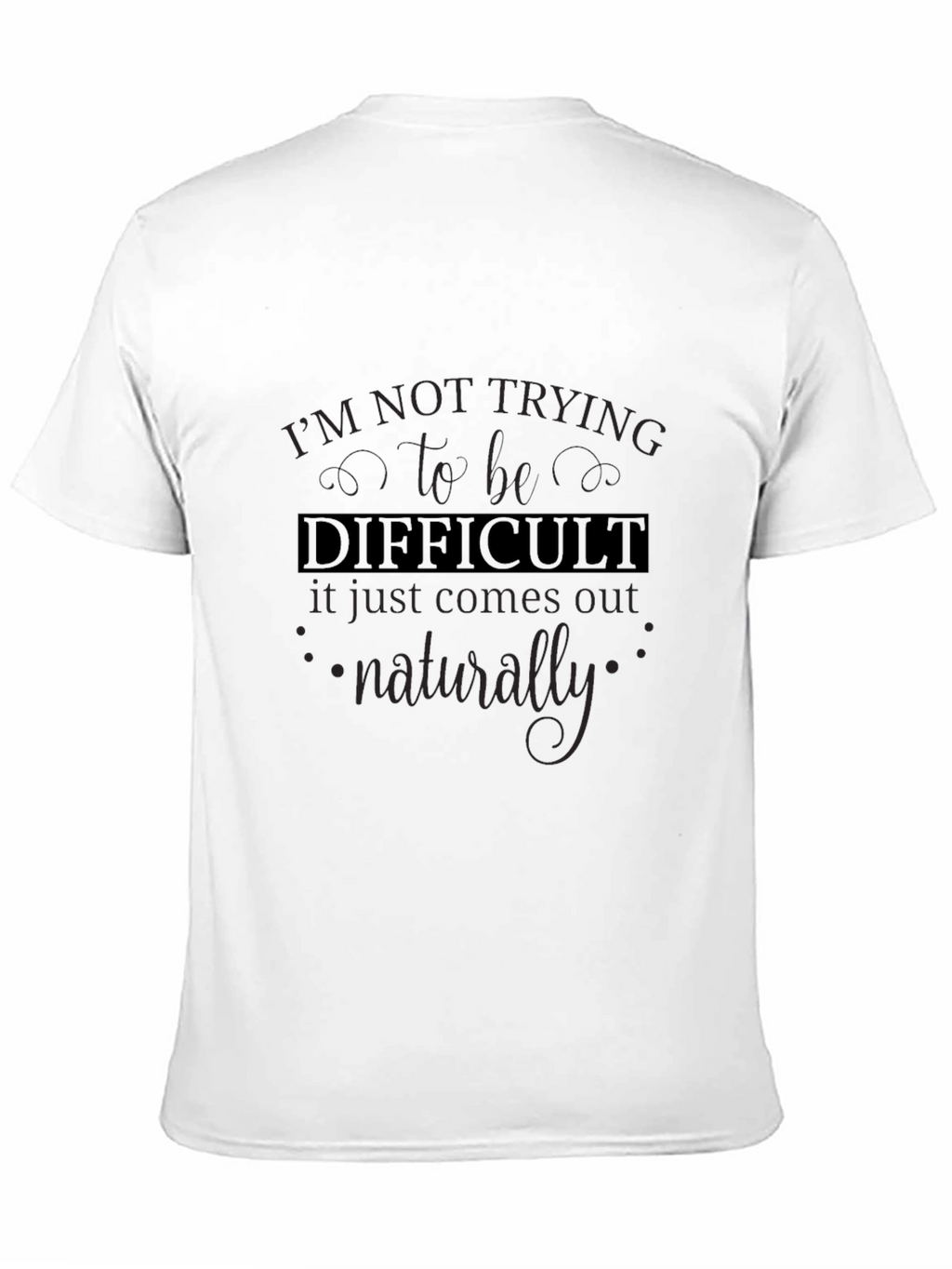 Difficult T-Shirt - Funny Sarcastic Tee