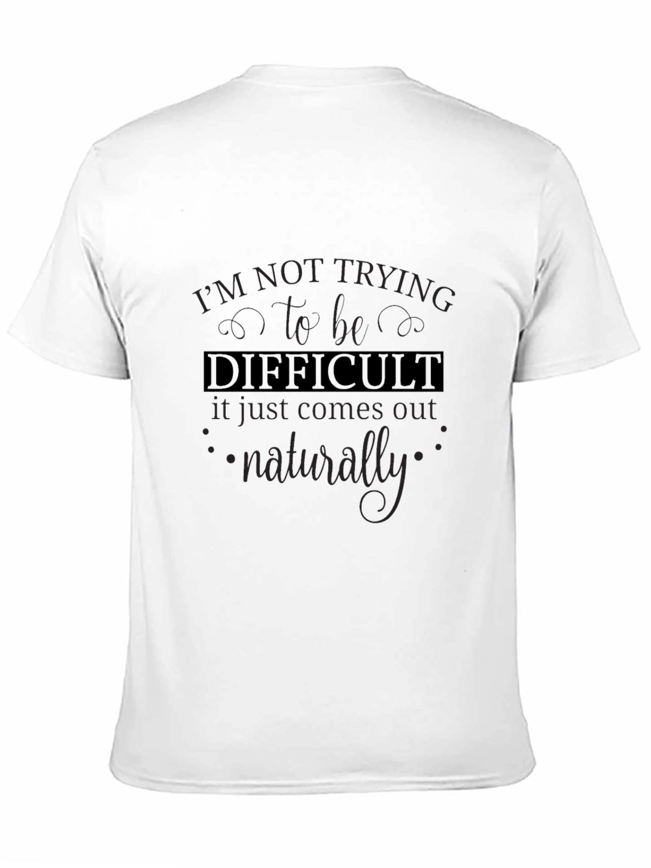 Difficult T-Shirt - Funny Sarcastic Tee