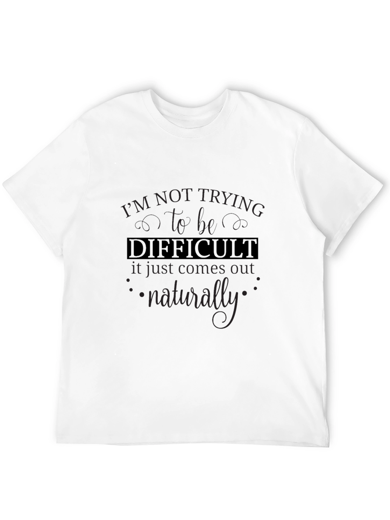 Difficult T-Shirt - Funny Sarcastic Tee