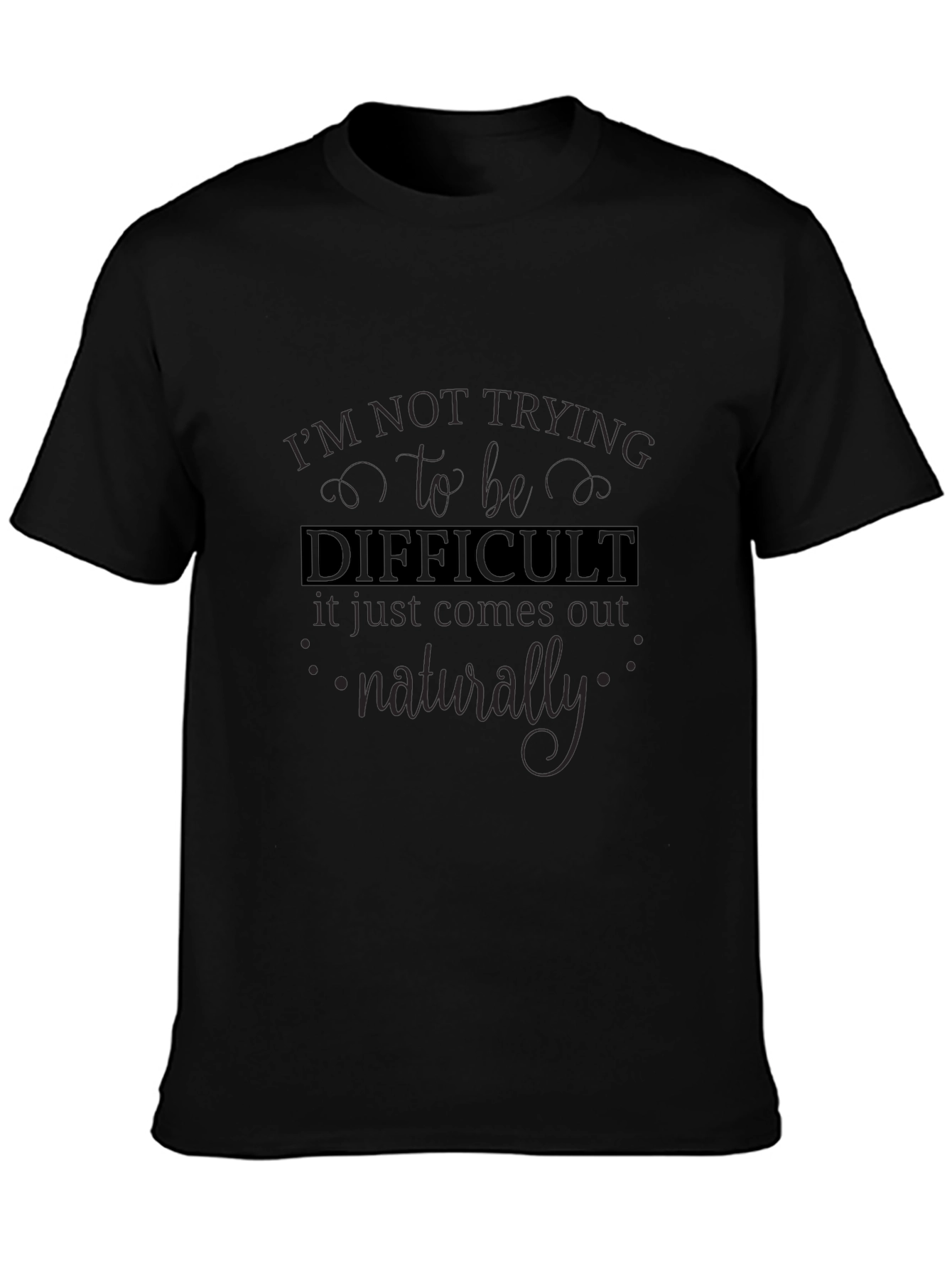 Difficult T-Shirt - Funny Sarcastic Tee