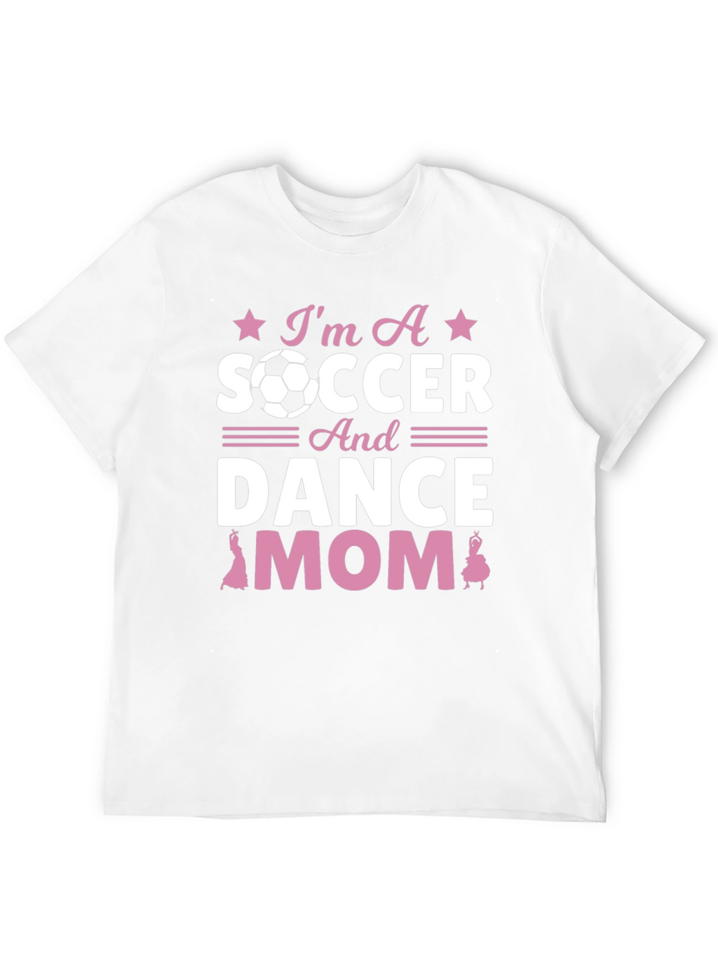 Im A Soccer And Dance Mom T-Shirt