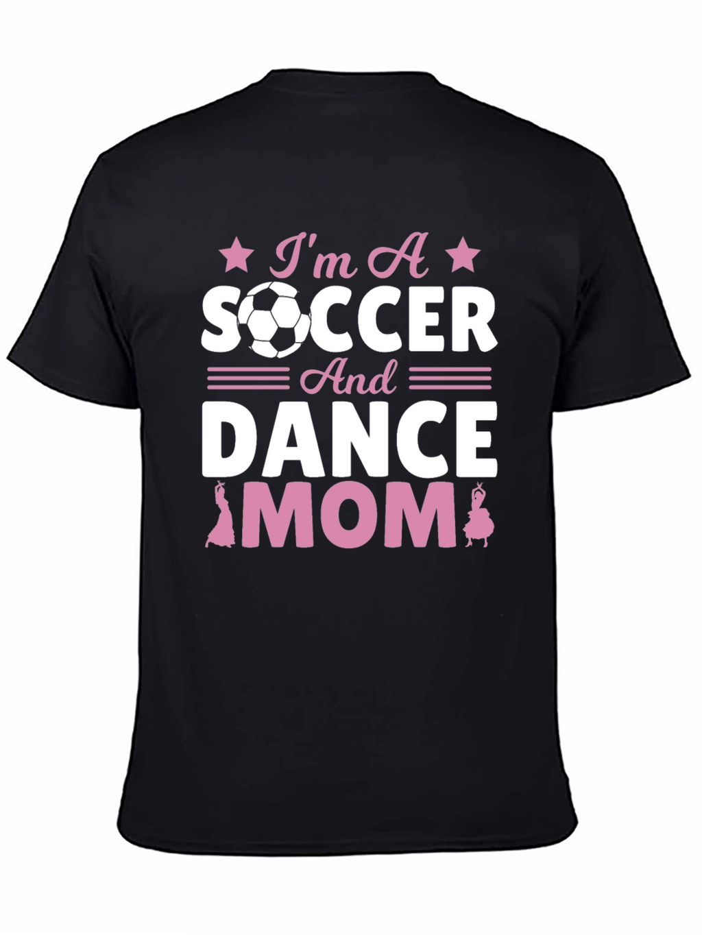 Im A Soccer And Dance Mom T-Shirt