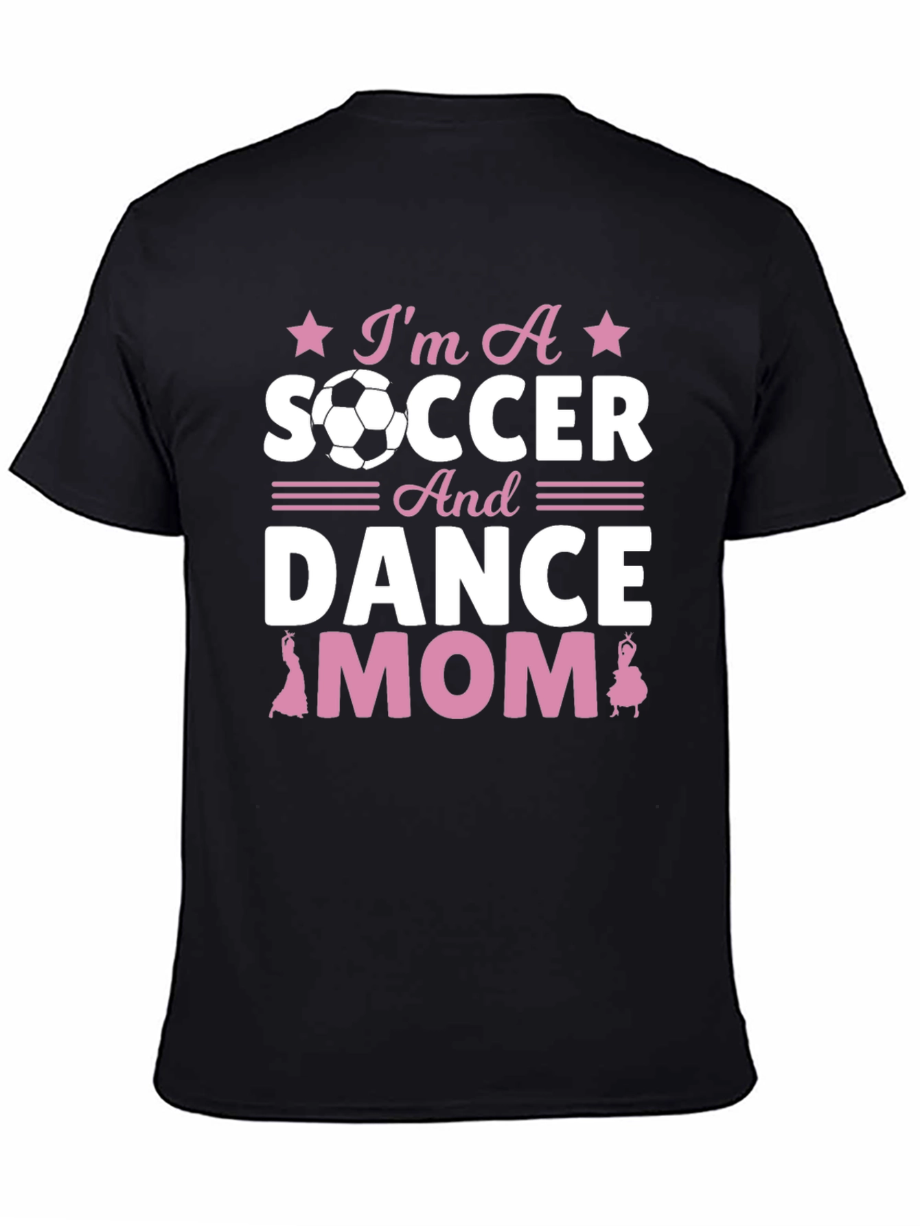 Im A Soccer And Dance Mom T-Shirt