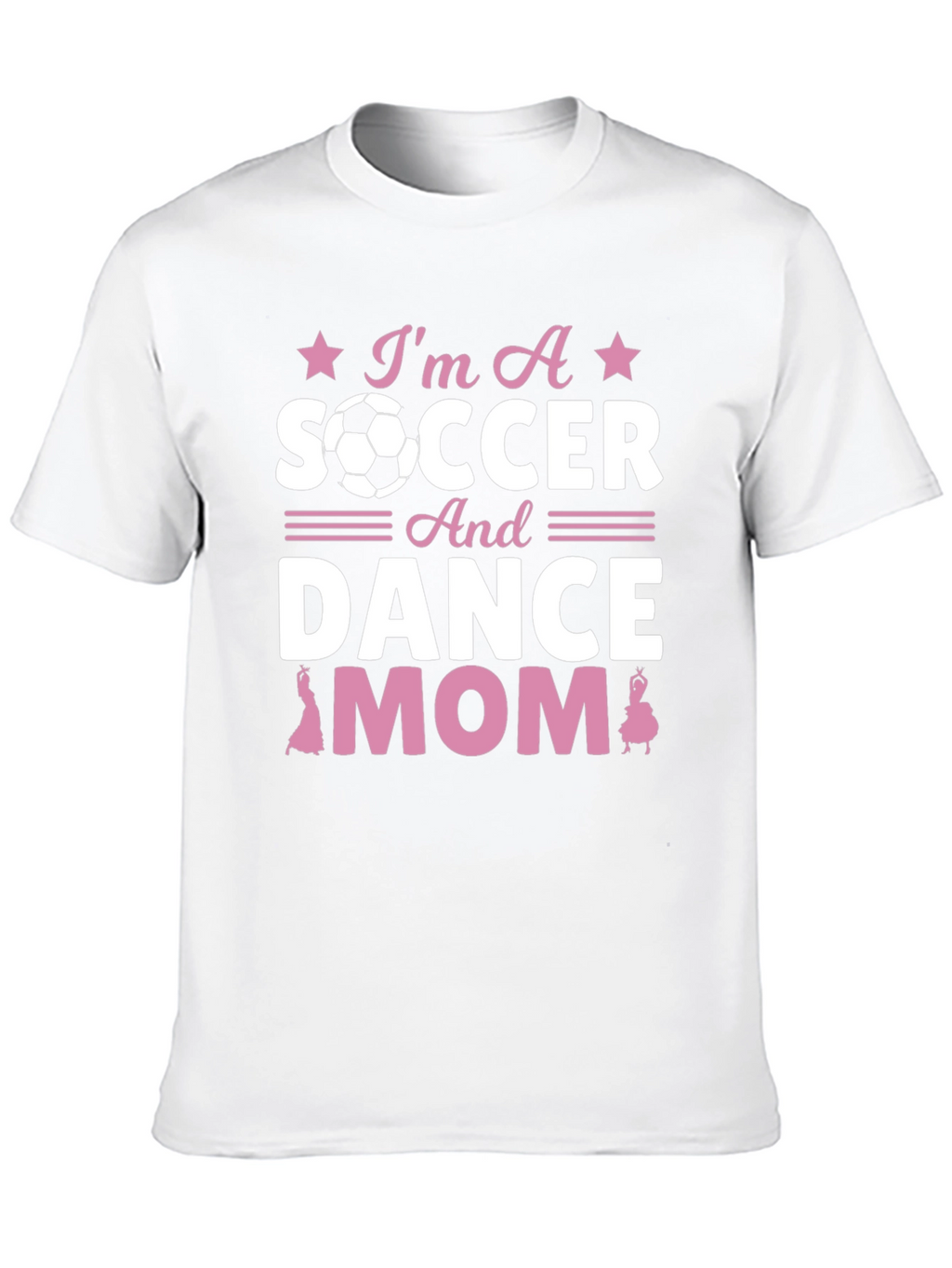 Im A Soccer And Dance Mom T-Shirt