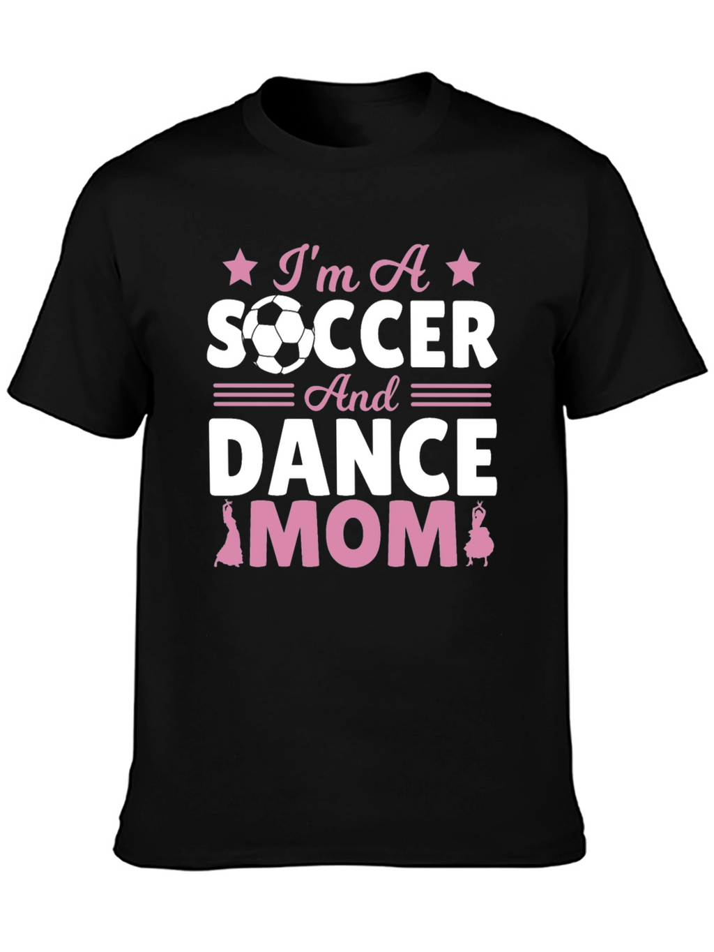 Im A Soccer And Dance Mom T-Shirt