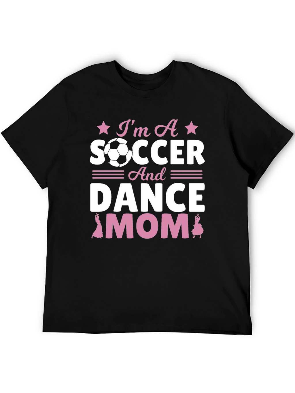 Im A Soccer And Dance Mom T-Shirt