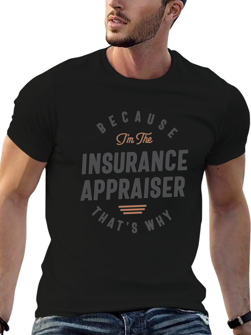 Insurance Appraiser T-Shirt - Because Im the Insurance Appraiser