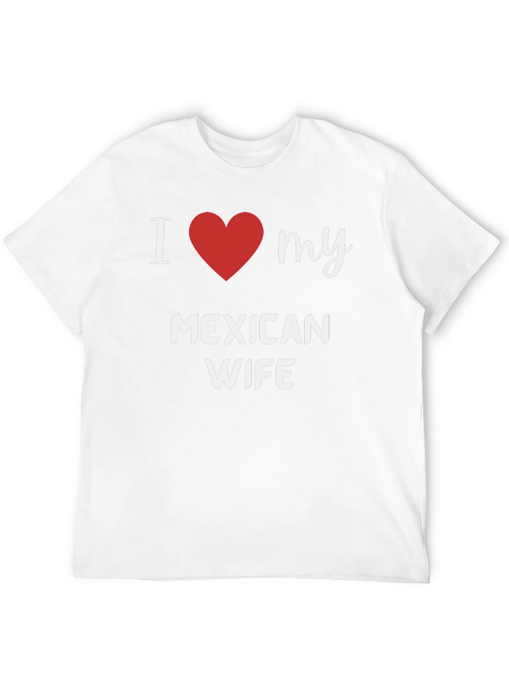I Heart My Mexican Wife T-Shirt