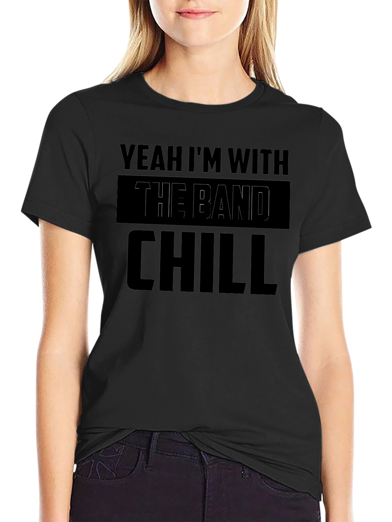 Yeah Im With The Band Chill Black Graphic T-Shirt
