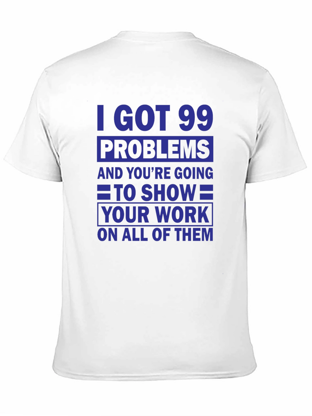 99 Problems Show Your Work T-Shirt