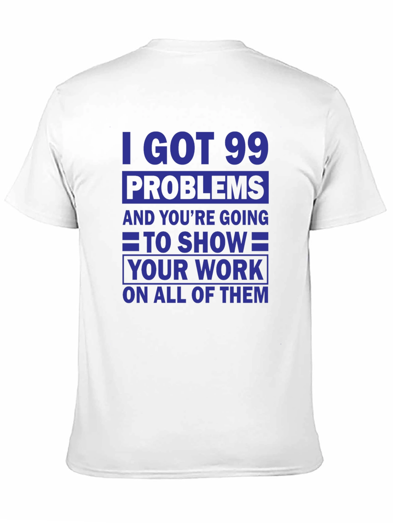 99 Problems Show Your Work T-Shirt