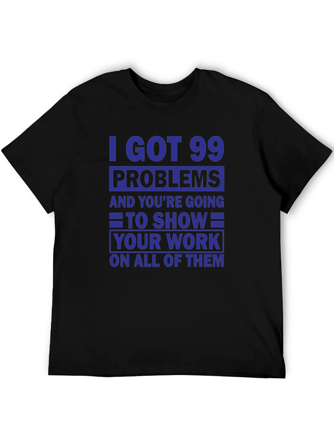 99 Problems Show Your Work T-Shirt