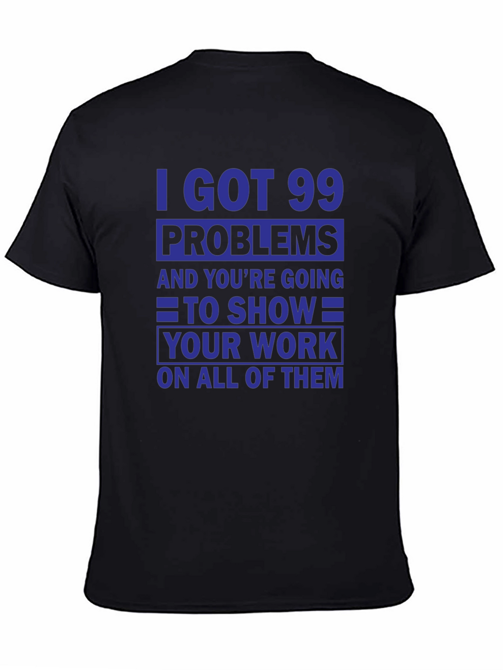 99 Problems Show Your Work T-Shirt