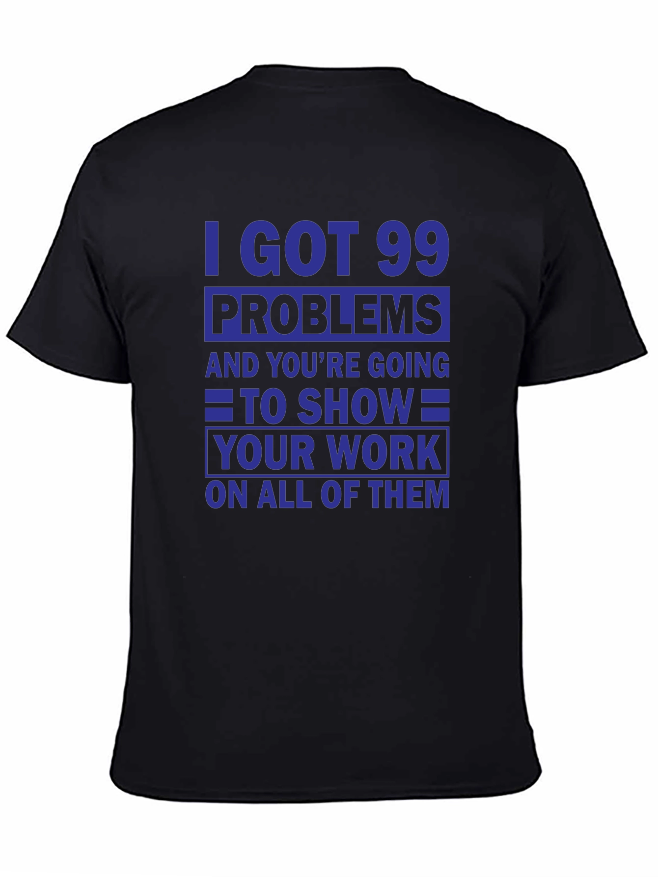 99 Problems Show Your Work T-Shirt