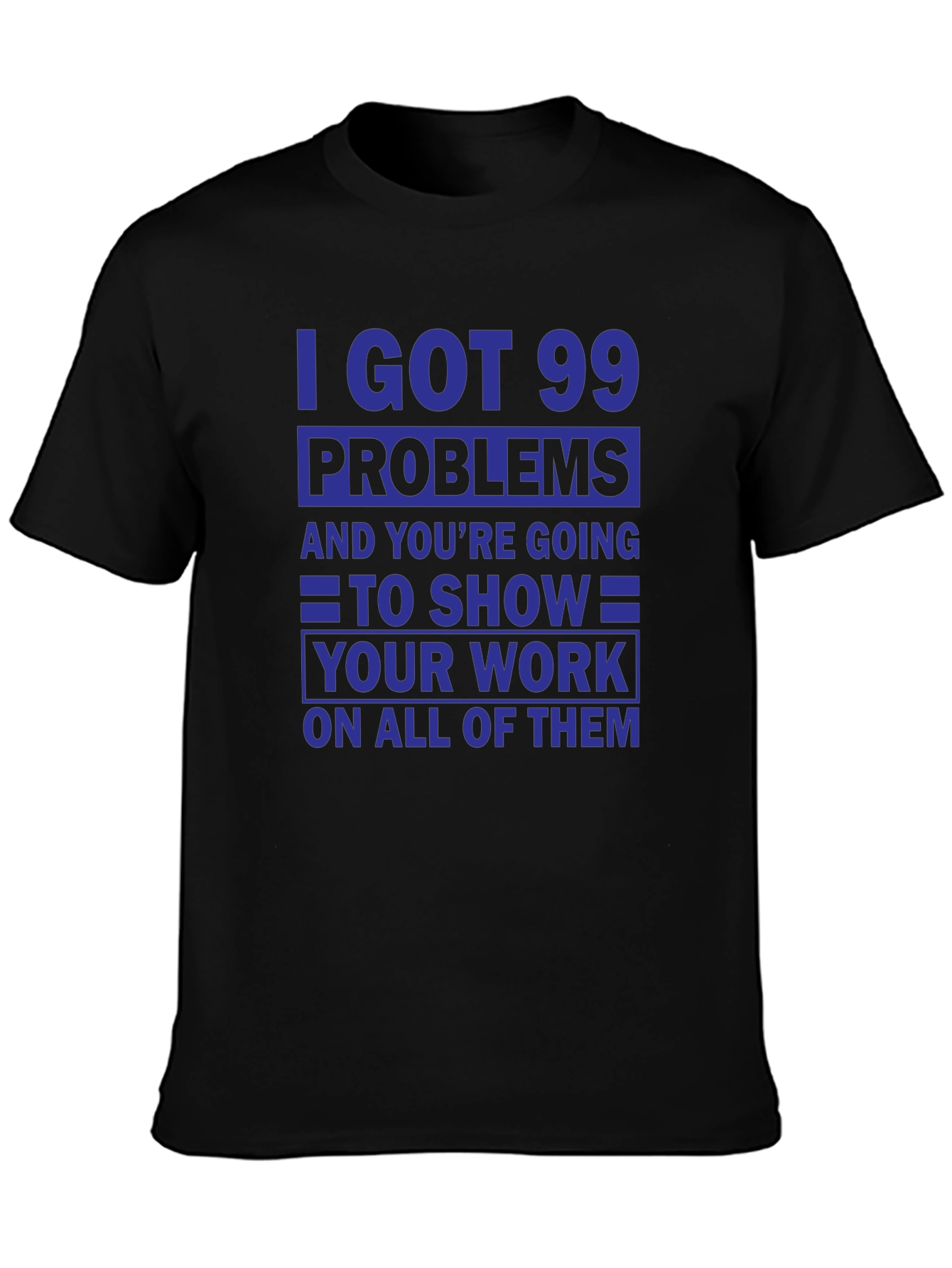 99 Problems Show Your Work T-Shirt