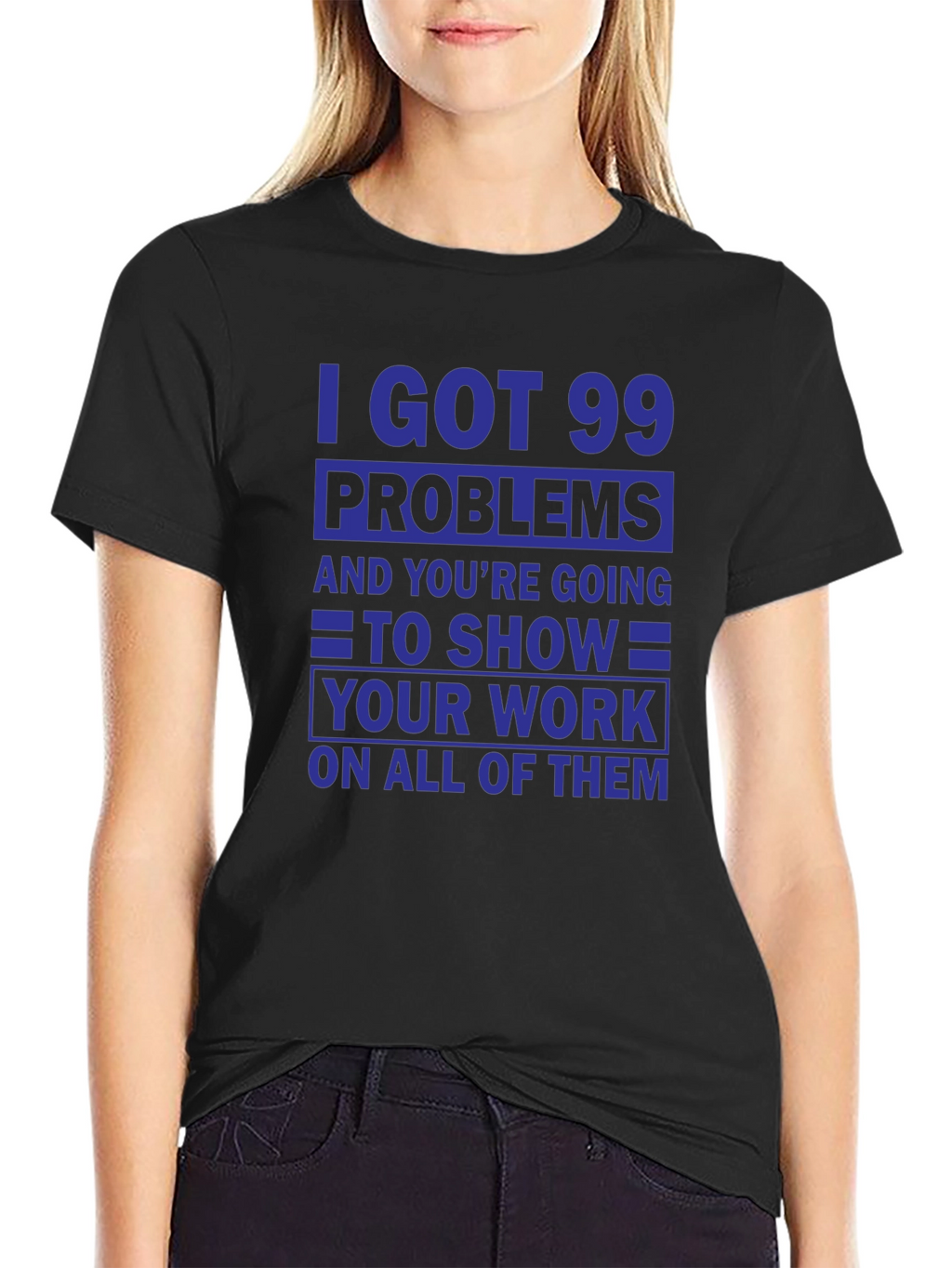 99 Problems Show Your Work T-Shirt