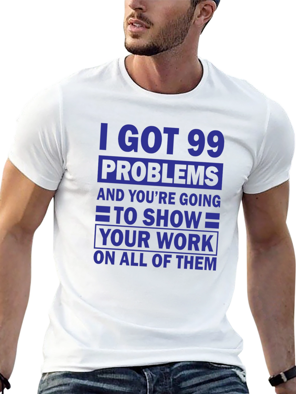99 Problems Show Your Work T-Shirt