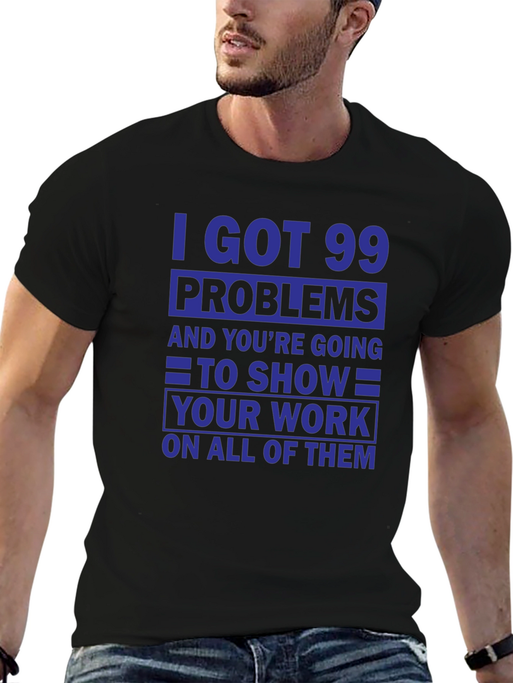 99 Problems Show Your Work T-Shirt