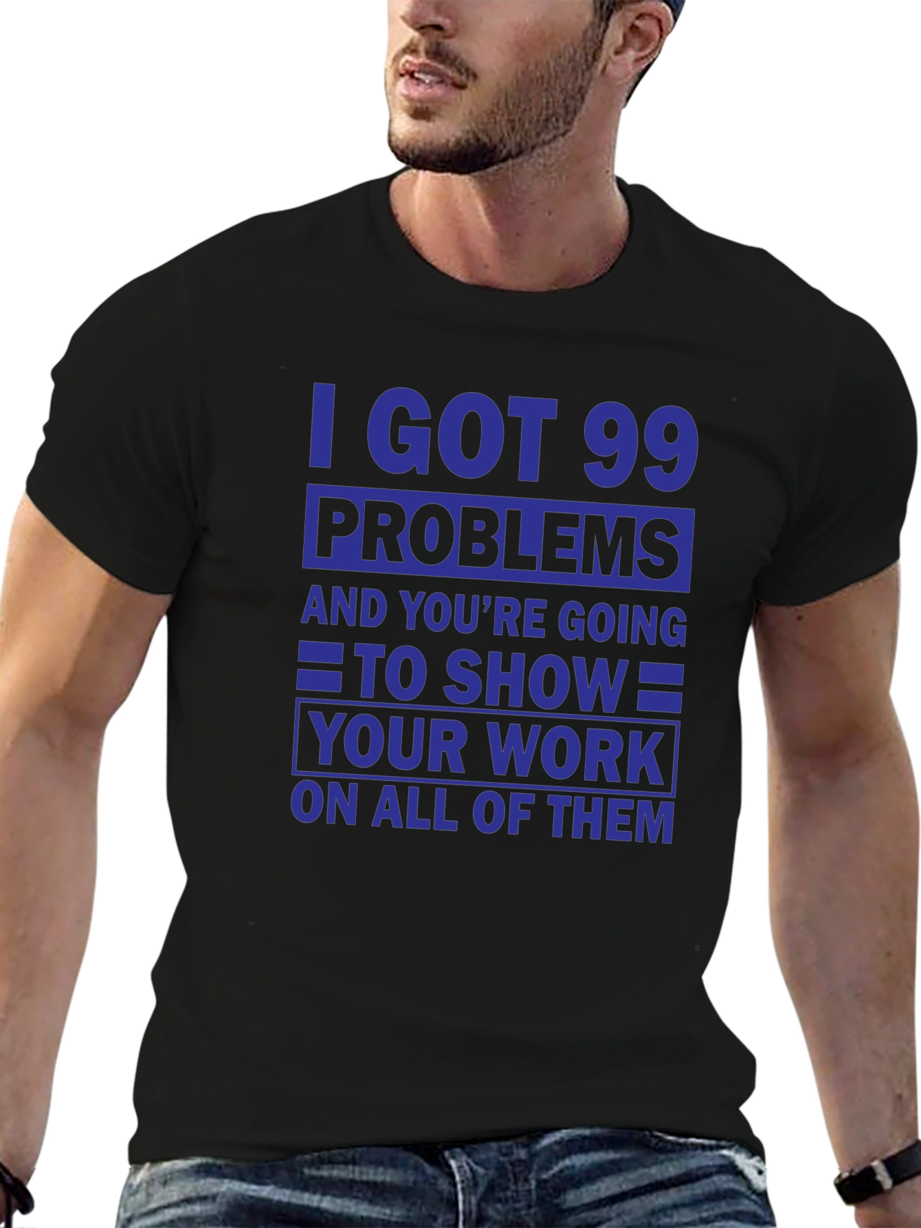 99 Problems Show Your Work T-Shirt