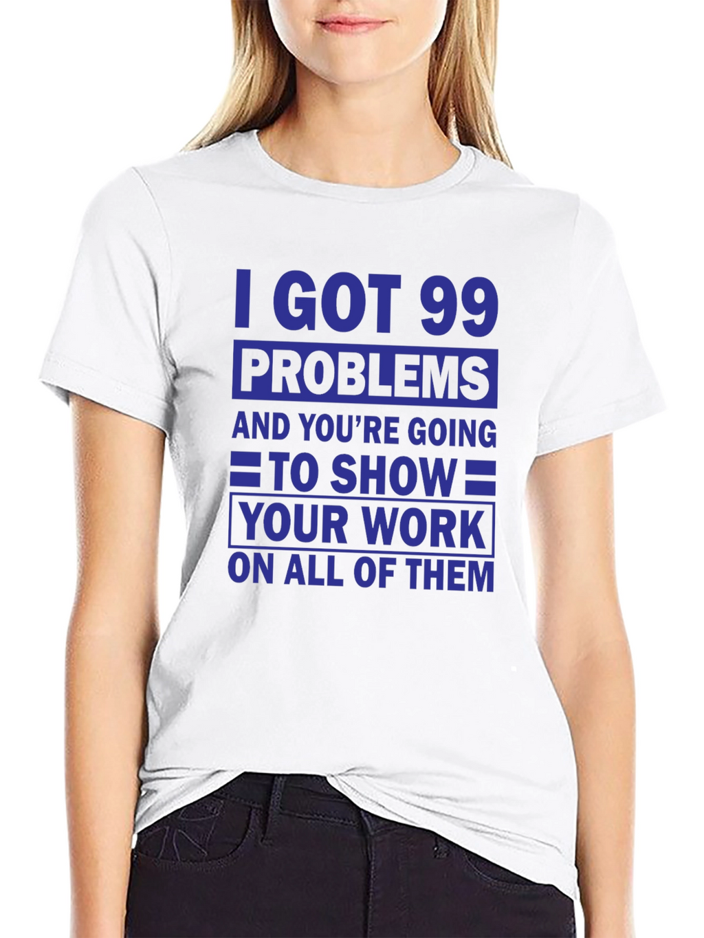 99 Problems Show Your Work T-Shirt