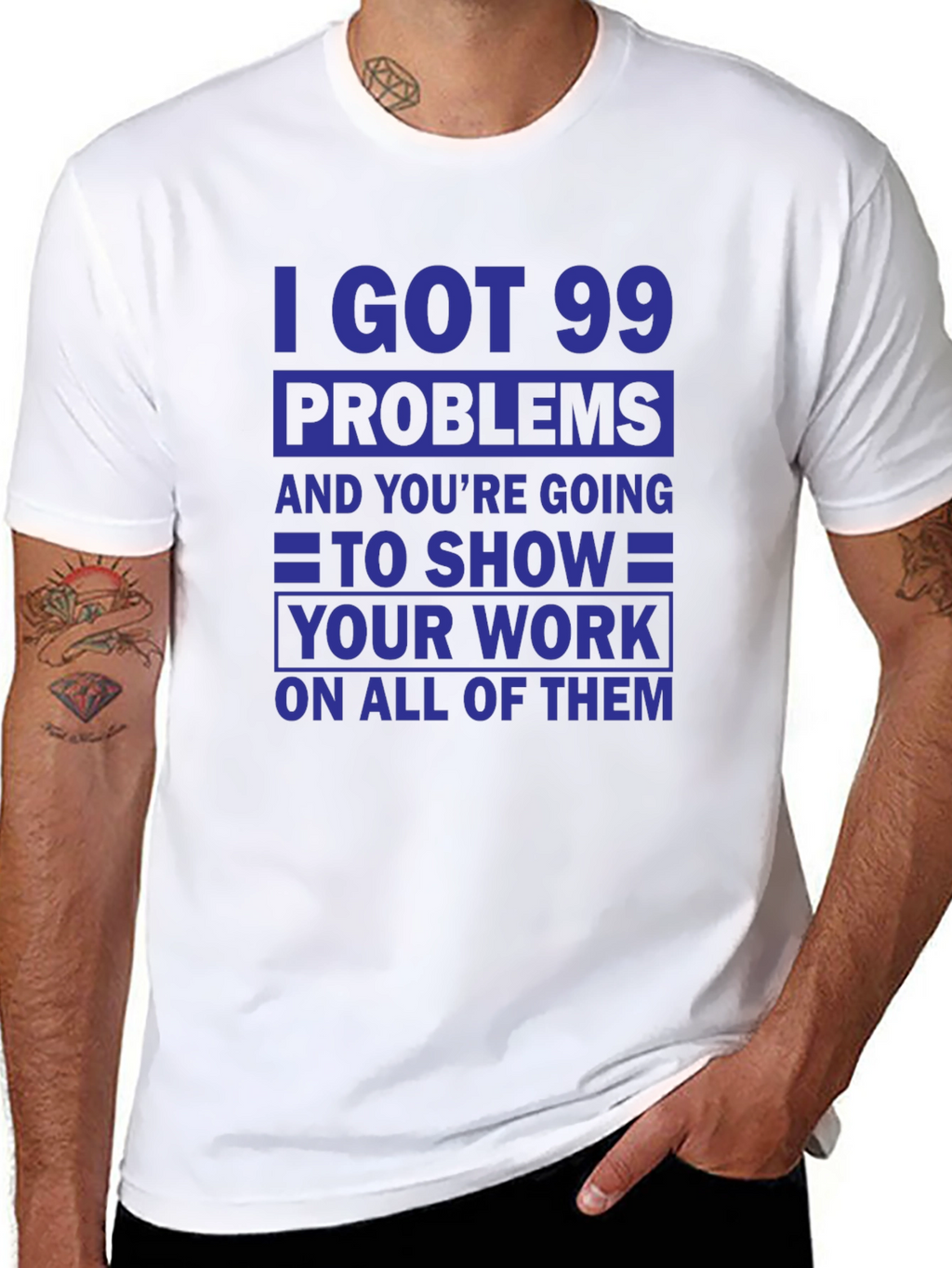 99 Problems Show Your Work T-Shirt