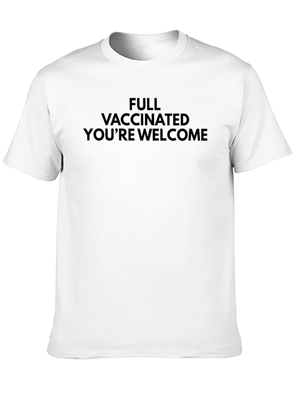 Full Vaccinated Youre Welcome T-Shirt