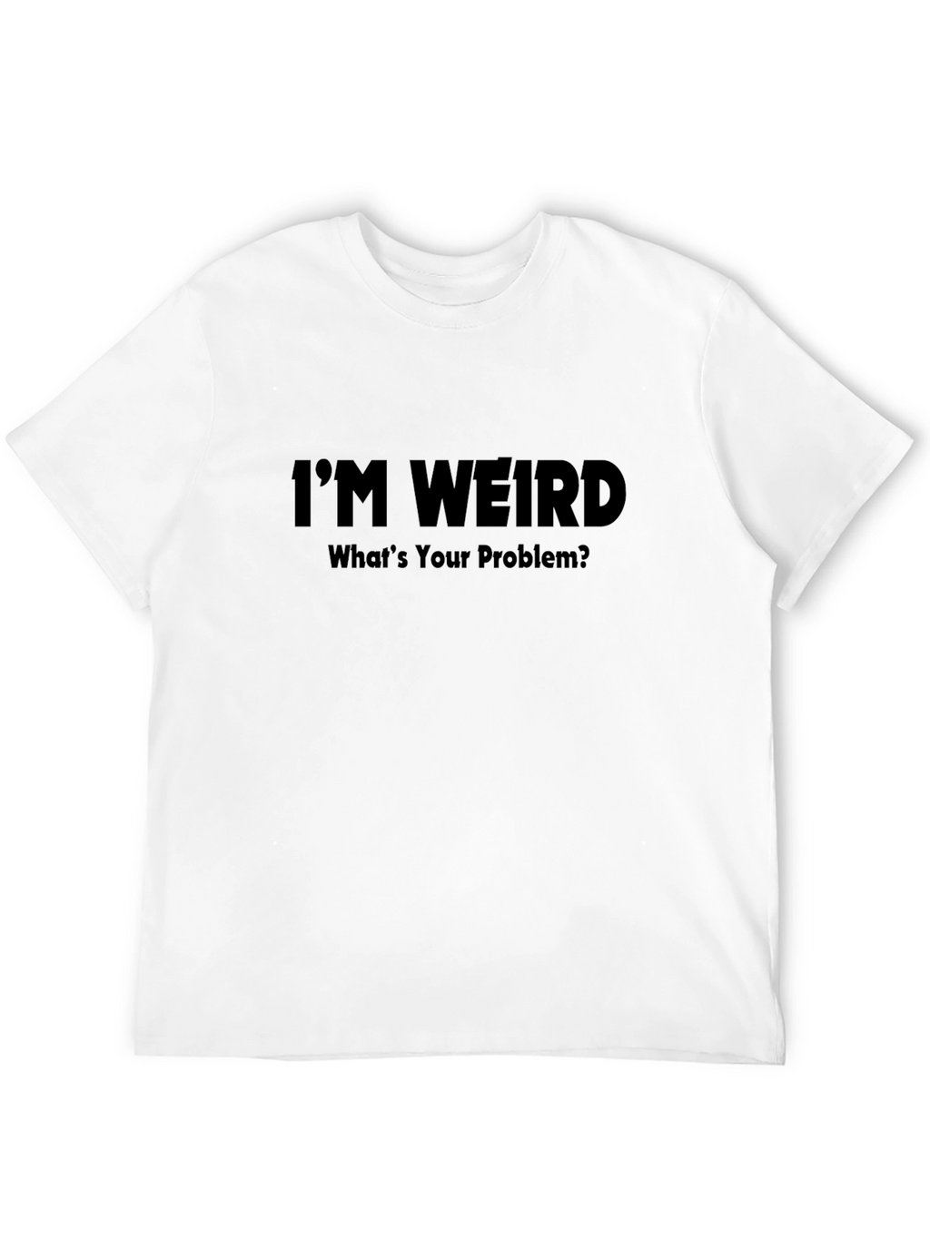 Im Weird T-Shirt - Humorous Graphic Tee