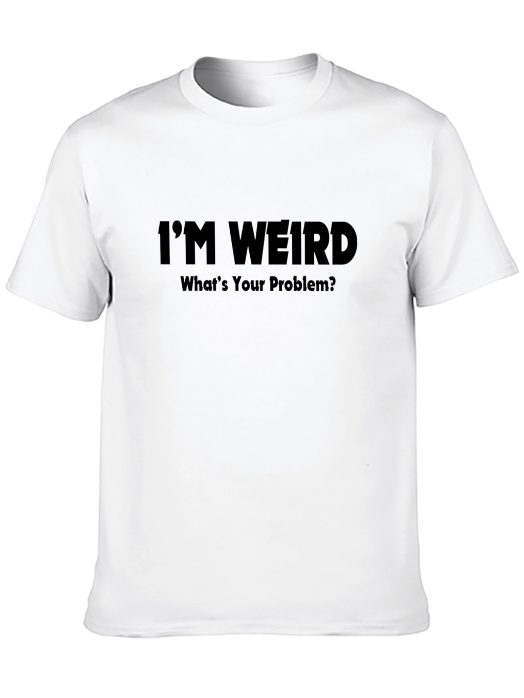 Im Weird T-Shirt - Humorous Graphic Tee