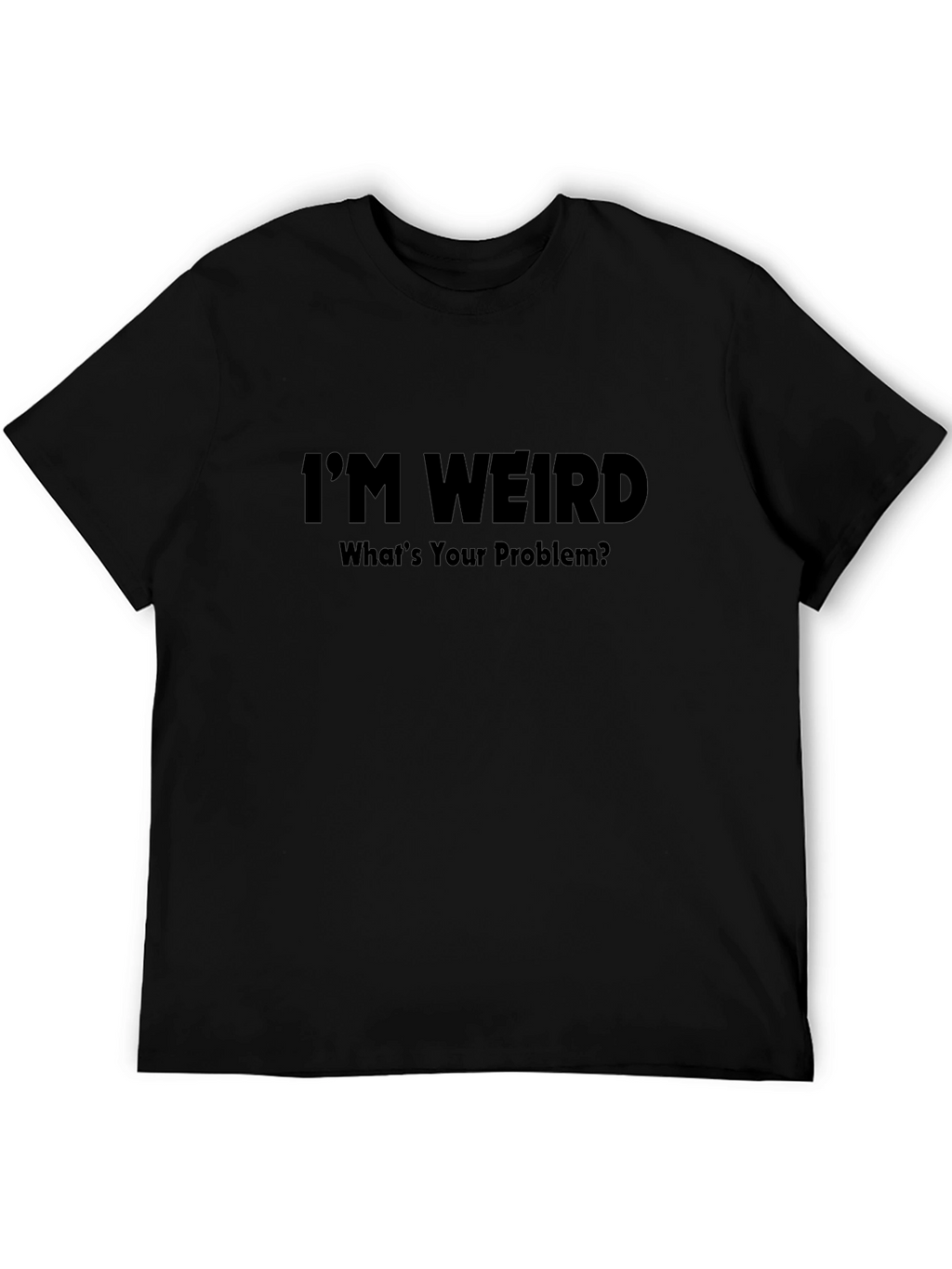 Im Weird T-Shirt - Humorous Graphic Tee