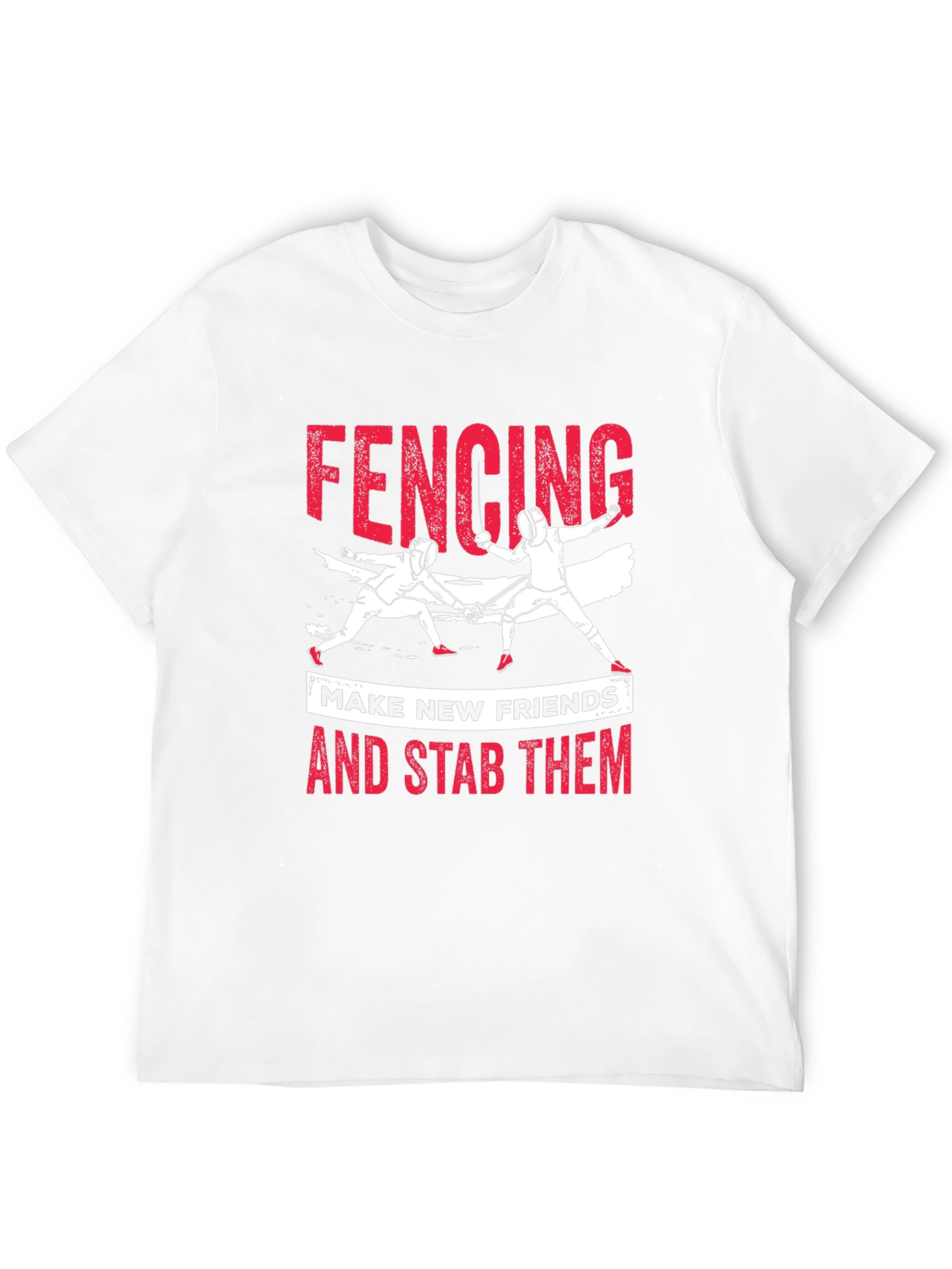 Fencing T-Shirt: Make New Friends and Stab Them Tee