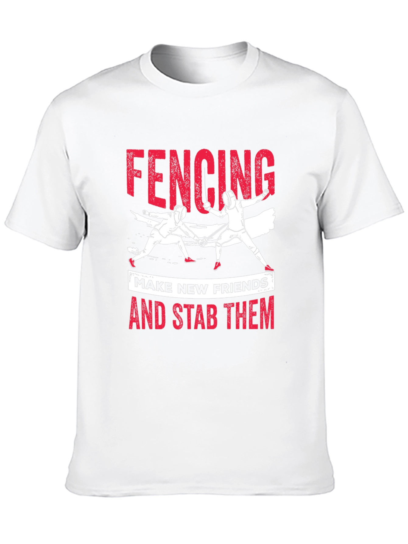 Fencing T-Shirt: Make New Friends and Stab Them Tee