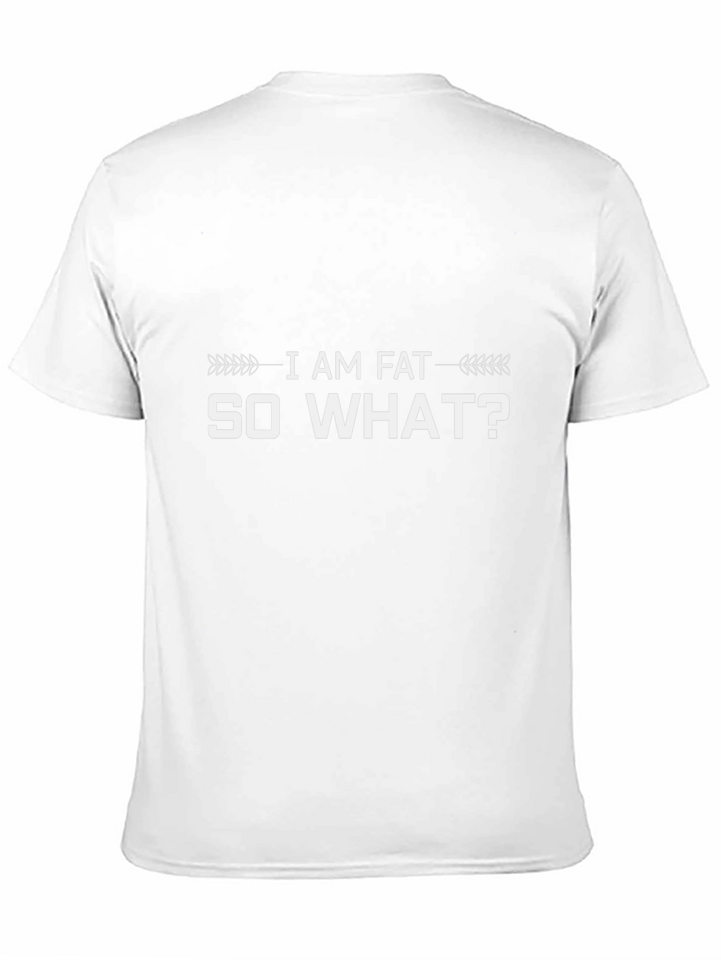 I Am Fat So What? Graphic T-Shirt