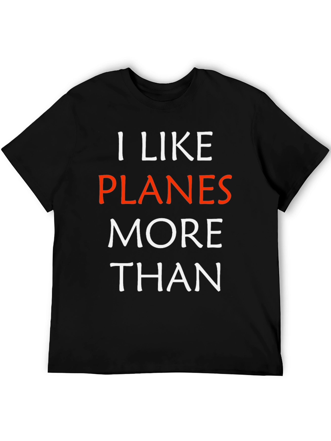 I Like Planes More Than - Funny Aviation T-Shirt