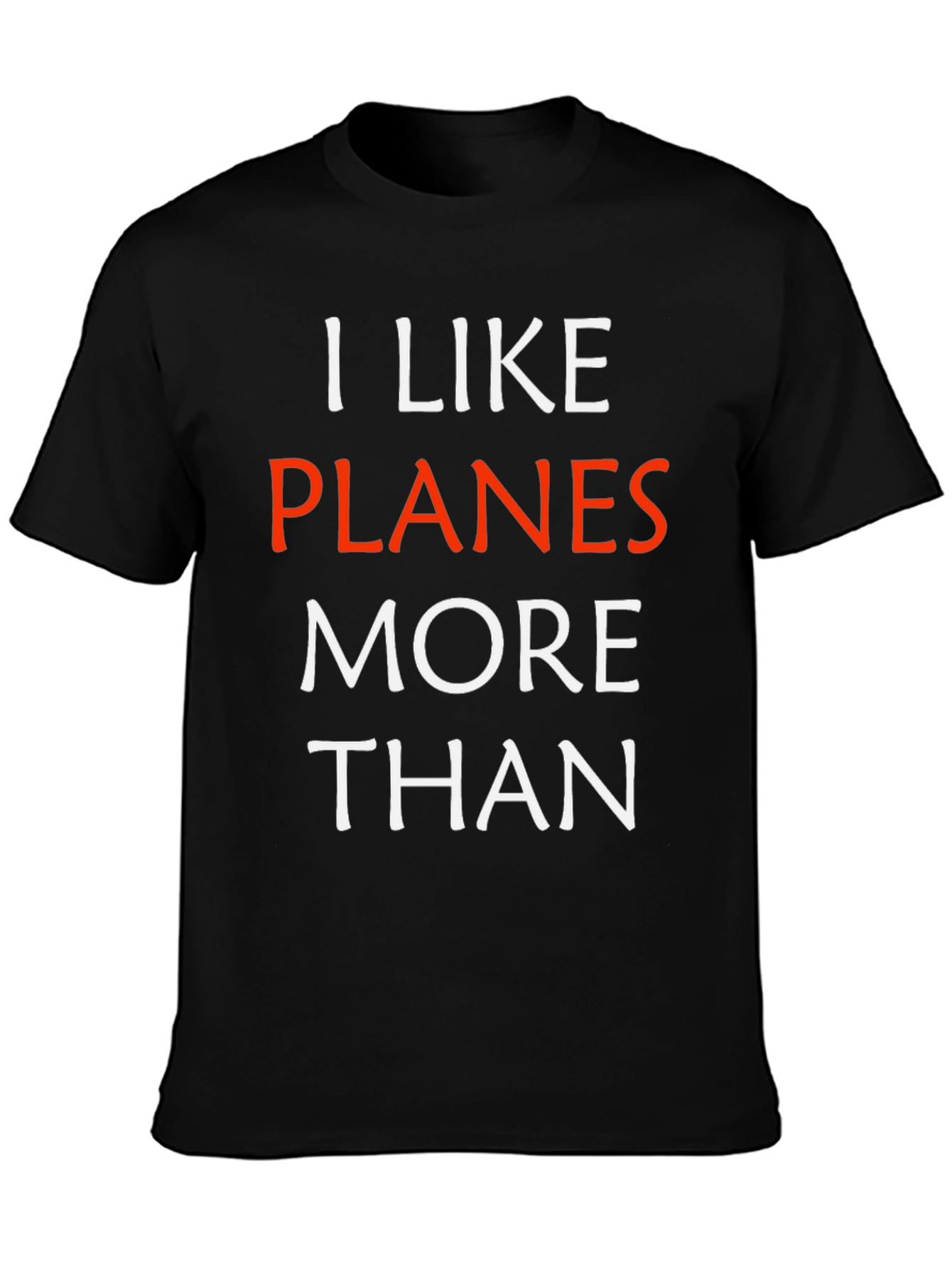 I Like Planes More Than - Funny Aviation T-Shirt