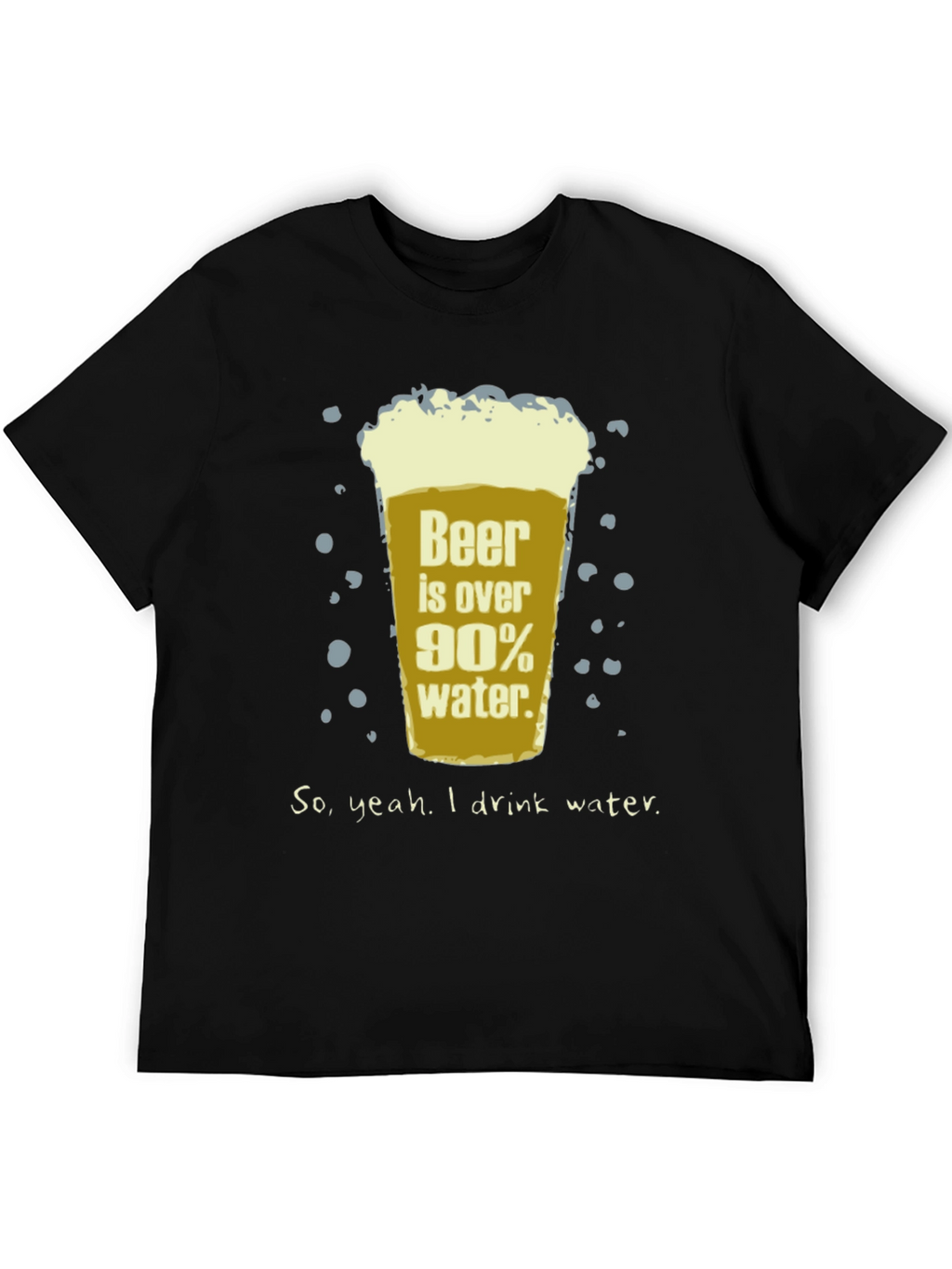 Beer is Over 90% Water Funny T-Shirt
