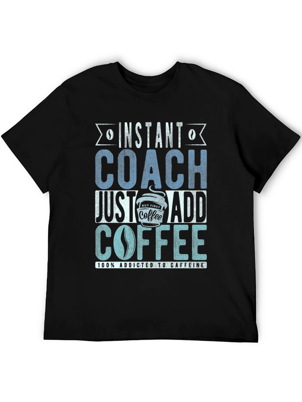 Instant Coach Just Add Coffee Mens T-Shirt