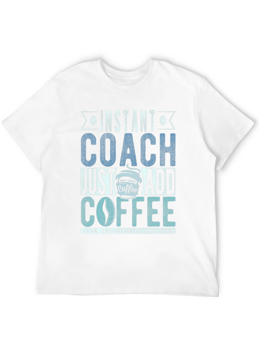 Instant Coach Just Add Coffee Mens T-Shirt