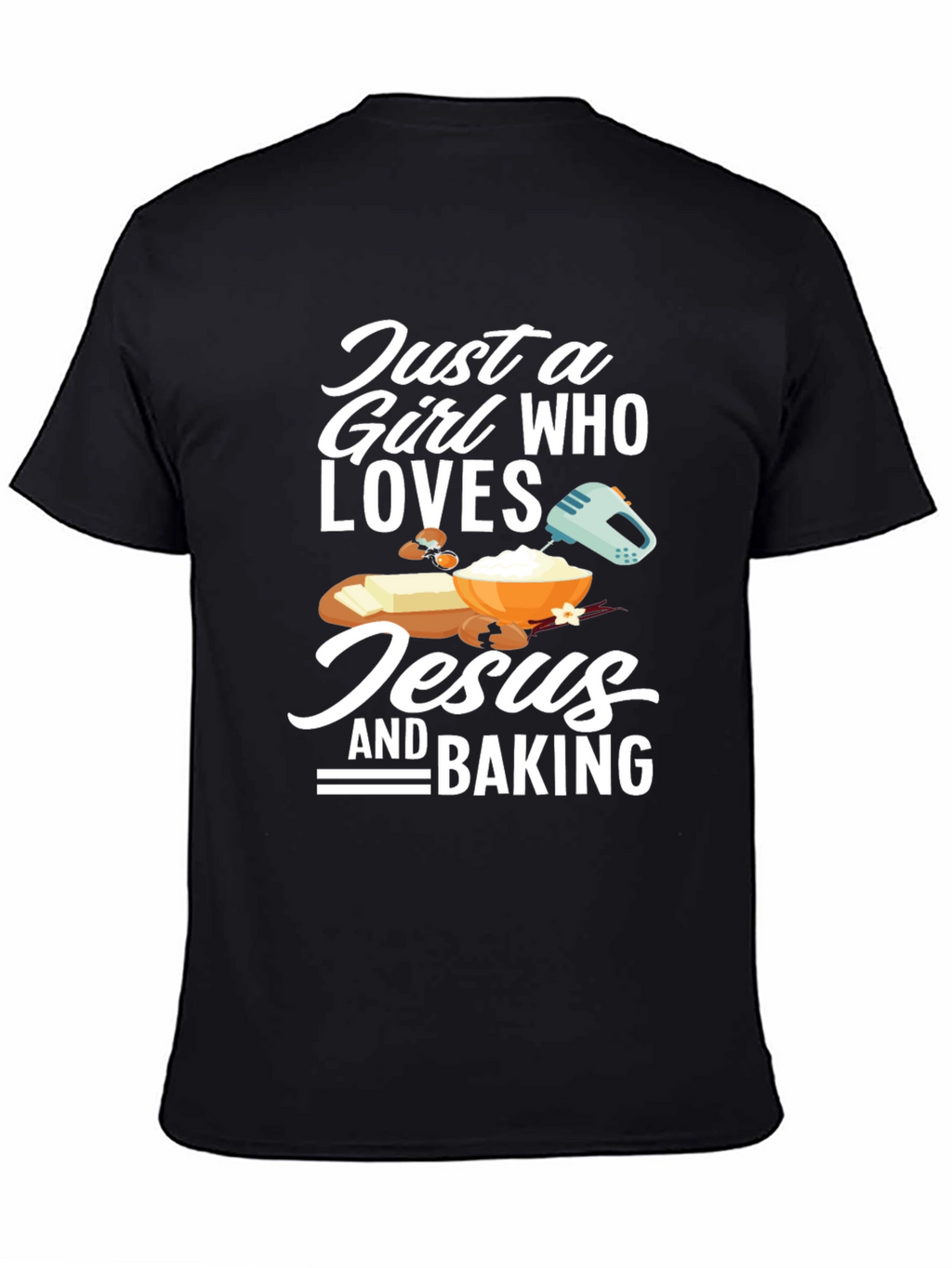 Just a Girl Who Loves Jesus and Baking T-Shirt